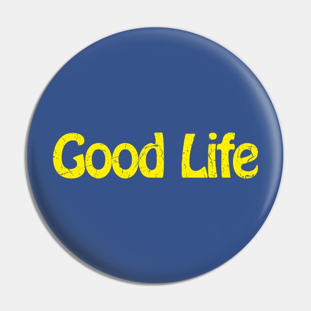 Good Life Pin by TheAllGoodCompany