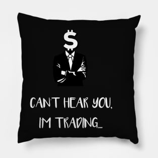 Can't Hear You I'm Trading (White) Pillow