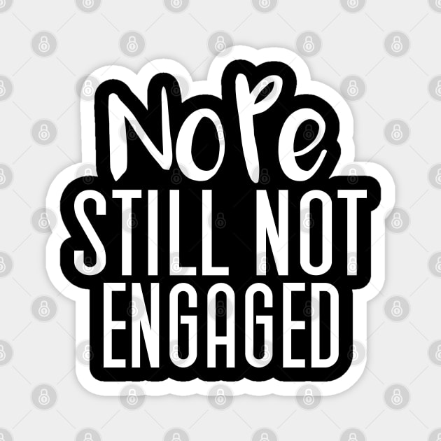 Nope Still Not Engaged, Funny Thanksgiving Magnet by Justbeperfect