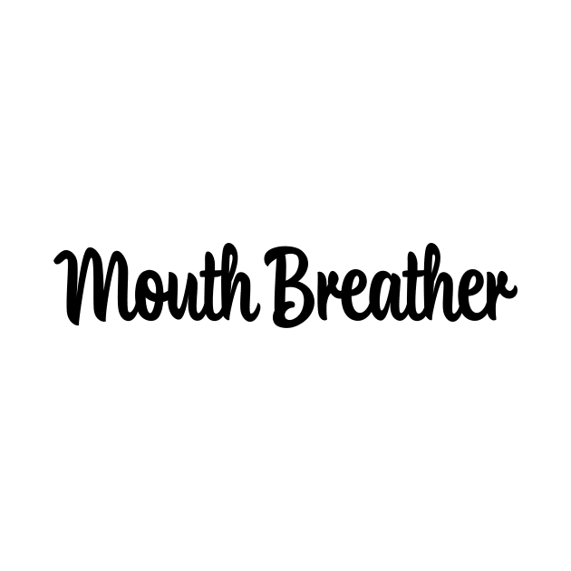 You're a Mouth Breather! by We Love Pop Culture