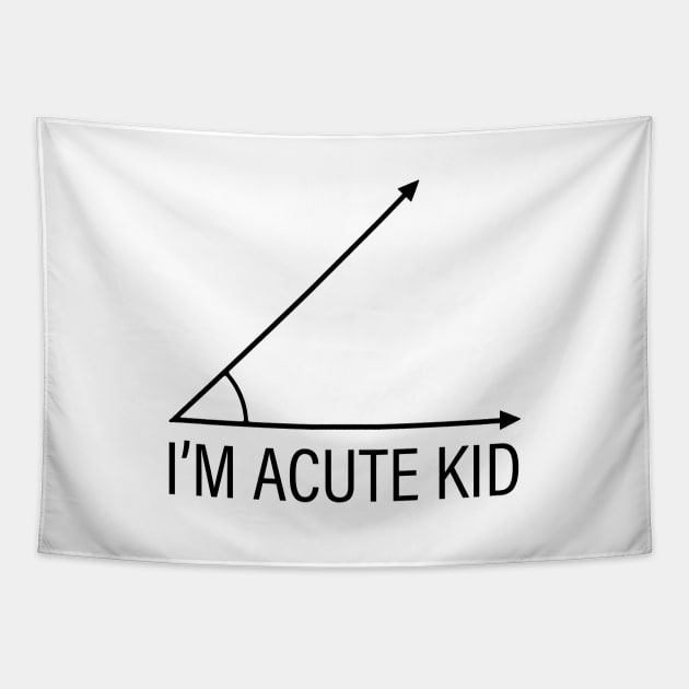 Math Student Toddler T Shirt, School Teacher Parent Birthday Present, Funny Saying Children's Clothes, Educational Geometry, I'm Acute Kid Gifts Tapestry by Inspirit Designs