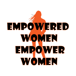 Empowered Women Empower Women T-Shirt T-Shirt