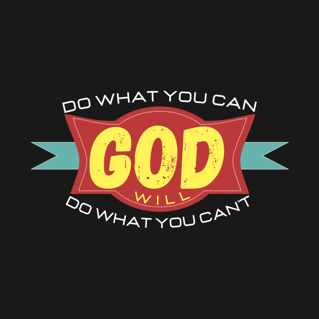 DO WHAT YOU CAN GOD WILL DO WHAT YOU CAN'T by TOP DESIGN ⭐⭐⭐⭐⭐