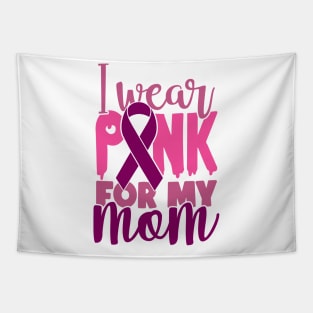 I Wear Pink For My Mom - Breast Cancer Awareness Pink Cancer Ribbon Support Tapestry