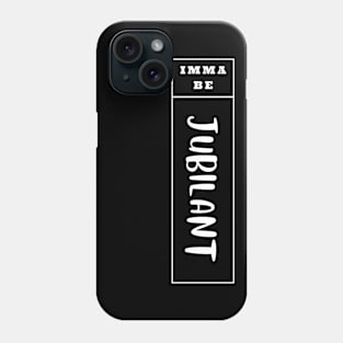 Imma Be Jubilant - Vertical Typogrphy Phone Case