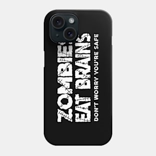 Zombies Eat Brains, Don't Worry You're Safe Phone Case