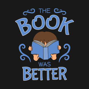 The book was better T-Shirt