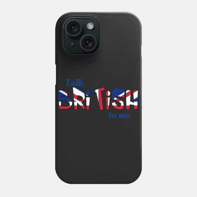 Talk British To Me Phone Case by AlondraHanley