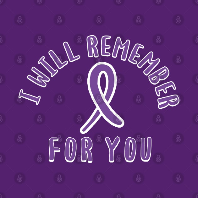 Alzheimers Awareness I Will Remember for You End Alz by graphicbombdesigns