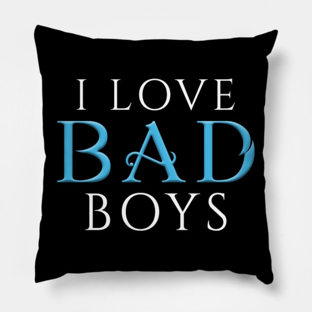 I Love Bad Boys Pillow by Gwenknightx