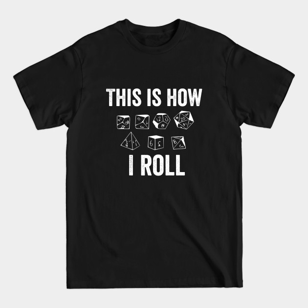 Disover This Is How I Roll Dice Die Role Playing Fantasy Game RPG Gamer Nerd Gift - This Is How I Roll - T-Shirt