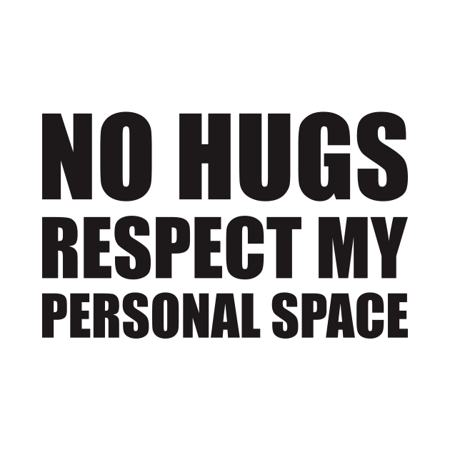 no hugs respect my personal space by johnkride