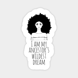 I Am My Ancestor's Wildest Dream, Black Girl Magic, Black Women, Black History Magnet