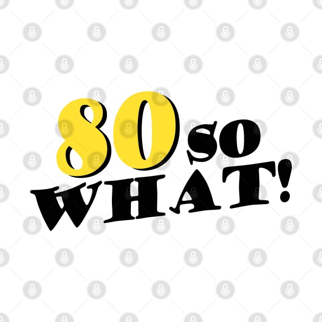 80 so What Funny Typography Black 80th Birthday by OneL Design