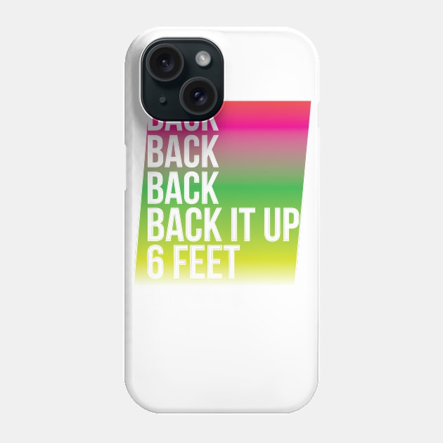 BACK IT UP 6 FEET Phone Case by ItRhymesWithSpaghetti