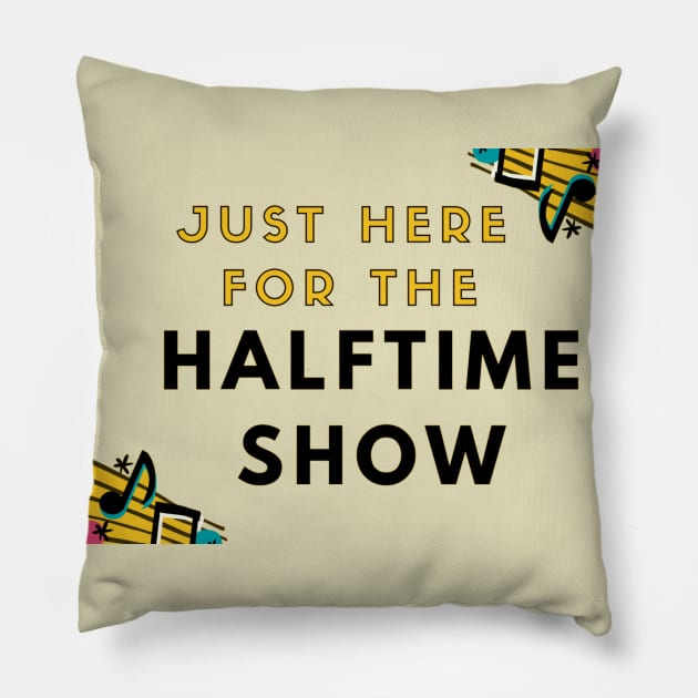 Just Here For The Halftime Show Pillow by Gigi's designs