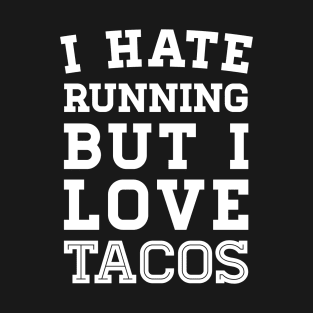 I Hate Running But I Love Tacos T-Shirt