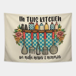 in this kitchen we make messes and memories Tapestry