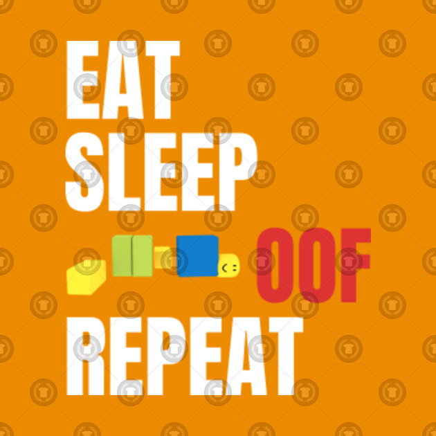 Roblox Oof Eat Sleep Oof Repeat Roblox Kids T Shirt Teepublic Au - roblox oof eat sleep oof repeat roblox pin teepublic au