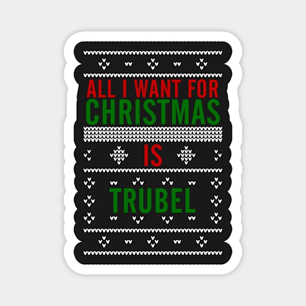 All I want for Christmas is Trubel Magnet by AllieConfyArt