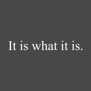 It is what it is T-Shirt