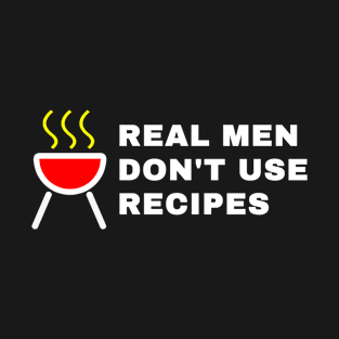 Real Man dont use recipes T-Shirt