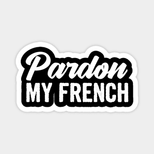 Pardon my french Magnet