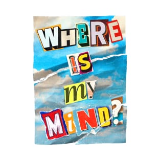 Where Is My Mind? (Ransom Note) T-Shirt