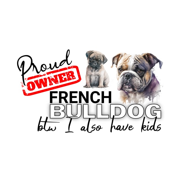 Proud Owner French Bulldog and kids funny design by Spark of Geniuz