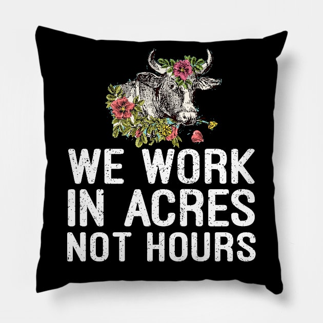 we work in acres not hours t-shirt Pillow by mdshalam