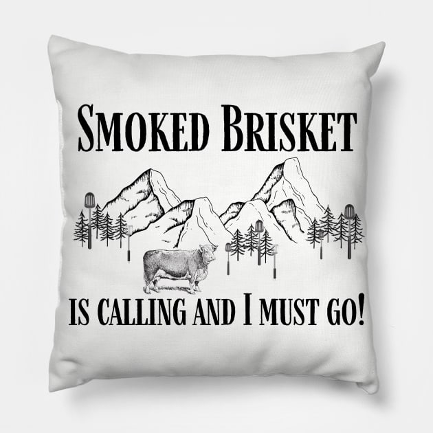 Smoked Brisket is Calling and I Must Go Funny Pillow by MalibuSun