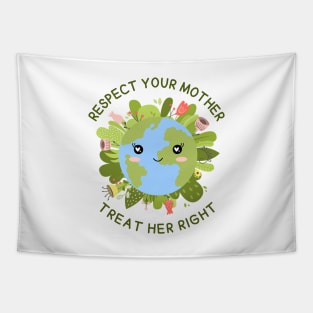 Respect your Mother, Treat Her Right | Funny Green Earth Day Awareness Mother Earth Humor with Cute Smiley World Globe Face Mother's Day Tapestry