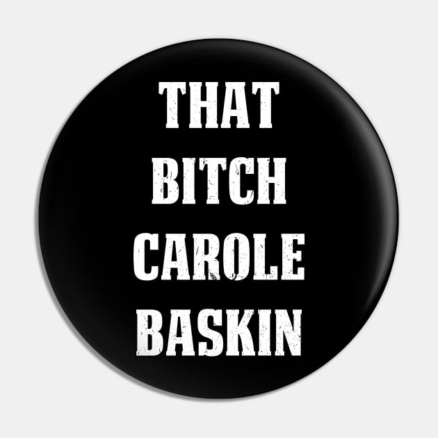 That B*tch Carole Baskin Pin by jverdi28