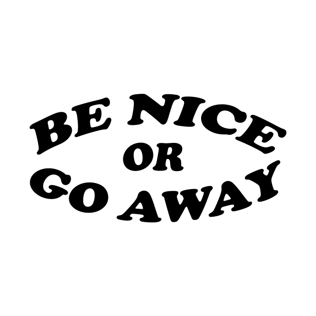 Be nice or go away/ black and white by Perdi as canetas