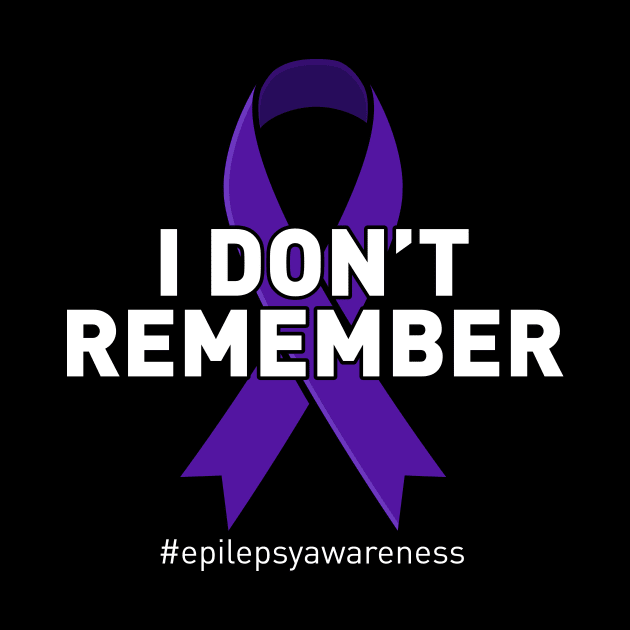 Epilepsy Awareness I Dont Remember by TheBestHumorApparel