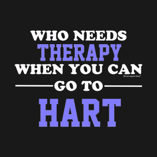 Who Needs Therapy When You Can Go To Hart T-Shirt