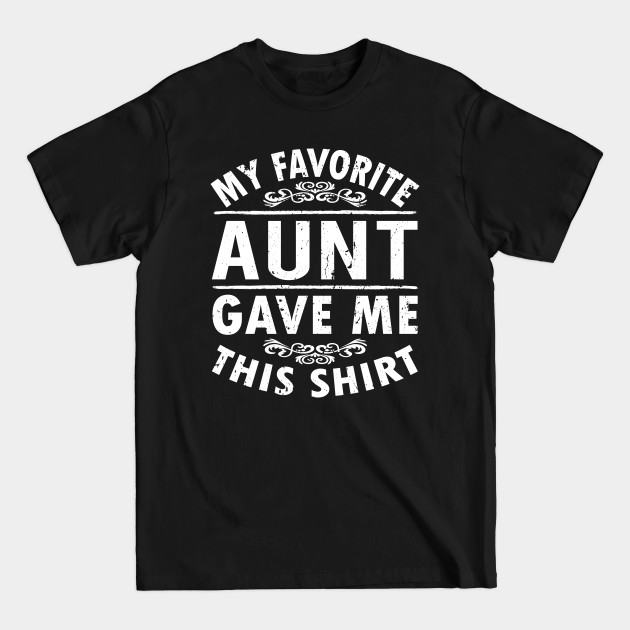 Disover My Favorite Aunt Gave Me This Shirt - My Favorite Aunt - T-Shirt