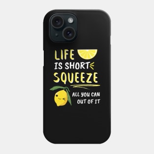 Life Is Short Squeeze All You Can Out Of It Funny Sayings Phone Case