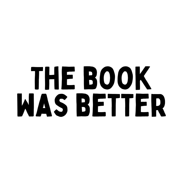 The Book Was Better - Life Quotes by BloomingDiaries