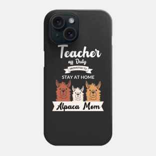 Teacher off duty promoted to stay at home alpaca mom Phone Case