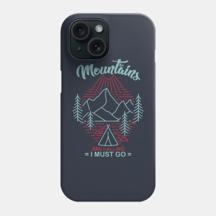 The Mountains are Calling and I Must Go Phone Case