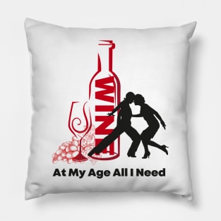 At My Age All I Need / Wine and Dance Alcohol Drink Bar Beverage Glass Pillow