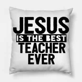 JESUS IS THE BEST TEACHER EVER SHIRT- FUNNY CHRISTIAN GIFT Pillow