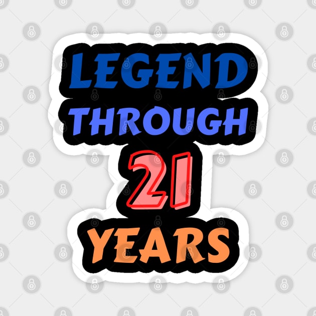 Legend Through 21 Years For Birthday Magnet by Creative Town