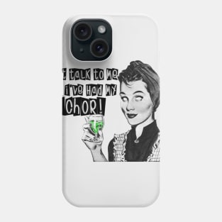 Don't talk to me 'til I've had my ichor! Phone Case