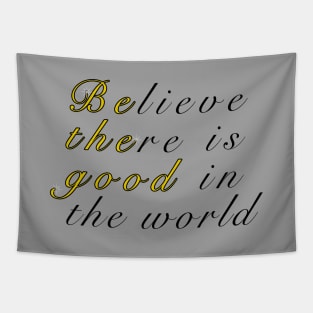 Believe There Is Good In The World Tapestry