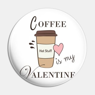 Coffee Is My Valentine Pin