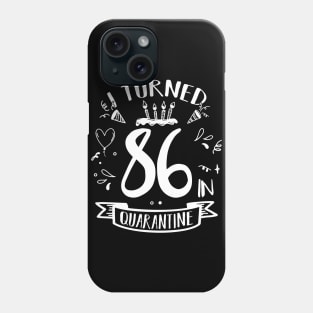 I Turned 86 In Quarantine Phone Case