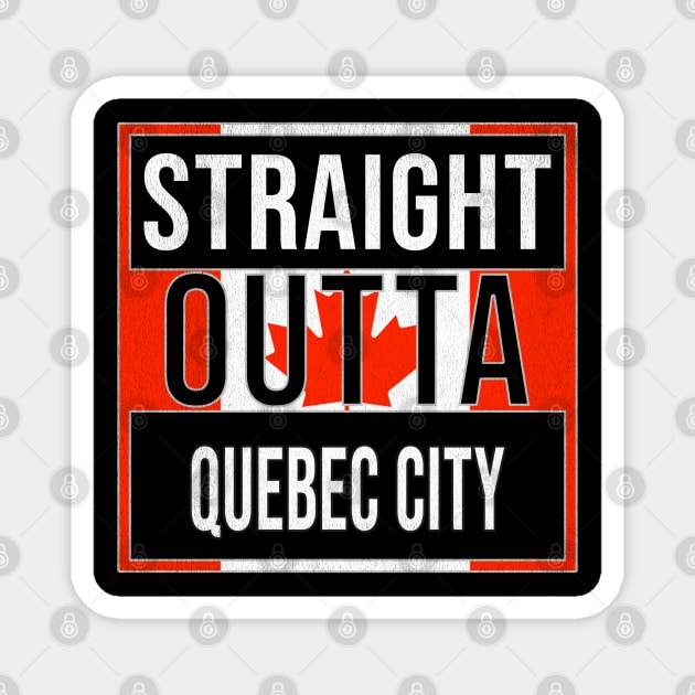 Straight Outta Quebec City Design - Gift for Quebec With Quebec City Roots Magnet by Country Flags