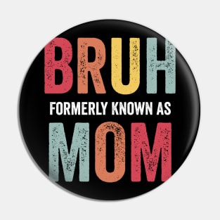 Bruh Formerly Known As Mom Mother's Day 2024 Pin